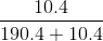 \frac{10.4}{190.4+10.4}
