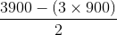 \frac{3900-(3\times 900)}{2}