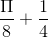\frac{\Pi }{8}+\frac{1}{4}