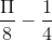 \frac{\Pi }{8}-\frac{1}{4}