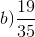 b) \frac{19}{35}