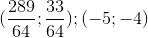 (\frac{289}{64};\frac{33}{64});(-5;-4)