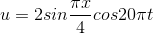 u=2sin\frac{\pi x}{4}cos20\pi t