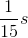 \frac{1}{15}s