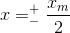 x=_{-}^{+}\frac{x_{m}}{2}