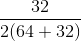 \frac{32}{2(64+32)}