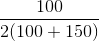 \frac{100}{2(100+150)}