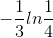 -\frac{1}{3}ln\frac{1}{4}