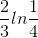 \frac{2}{3}ln\frac{1}{4}