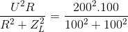 frac{U^{2}R}{R^{2}+Z_{L}^{2}}=frac{200^{2}.100}{100^{2}+100^{2}}