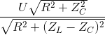 \frac{U\sqrt{R^{2}+Z_{C}^{2}}}{\sqrt{R^{2}+(Z_{L}-Z_{C})^{2}}}