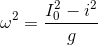 \omega ^{2}=\frac{I_{0}^{2}-i^{2}}{g}