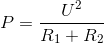P = \frac{U^{2}}{R_{1}+R_{2}}