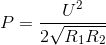 P = \frac{U^{2}}{2\sqrt{R_{1}R_{2}}}