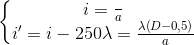 \left \{ \begin{matrix} i=\frac{\lambda D}{a}\\ i'=i -250\lambda =\frac{\lambda \left ( D-0,5 \right )}{a} \end{matrix}