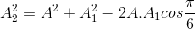 A_{2}^{2}=A^{2}+A_{1}^{2}-2A.A_{1}cos\frac{\pi }{6}