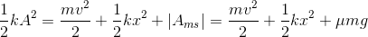 \frac{1}{2}kA^{2}=\frac{mv^{2}}{2}+\frac{1}{2}kx^{2}+|A_{ms}|=\frac{mv^{2}}{2}+\frac{1}{2}kx^{2}+\mu mg