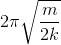 2\pi \sqrt{\frac{m}{2k}}