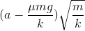 (a-\frac{\mu mg}{k})\sqrt{\frac{m}{k}}