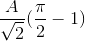 \frac{A}{\sqrt{2}}(\frac{\pi }{2}-1)