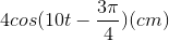 4cos(10t-\frac{3\pi }{4})(cm)