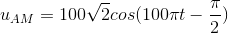 u_{AM}=100\sqrt{2}cos(100\pi t-\frac{\pi }{2})