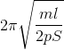 2\pi \sqrt{\frac{ml}{2pS}}