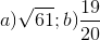 a) \sqrt{61}; b)\frac{19}{20}