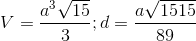 V= \frac{a^{3}\sqrt{15}}{3};d=\frac{a\sqrt{1515}}{89}