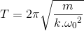 T=2\pi \sqrt{\frac{m}{k.{\omega _{0}}^{2}}}