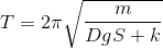 T=2\pi \sqrt{\frac{m}{DgS+k}}