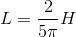 L=\frac{2}{5\pi }H