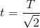t=\frac{T}{\sqrt{2}}