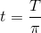 t=\frac{T}{\pi }