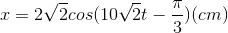 x=2\sqrt{2}cos(10\sqrt{2}t-\frac{\pi }{3})(cm)