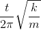 \frac{t}{2\pi }\sqrt{\frac{k}{m}}