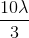 \frac{10\lambda }{3}