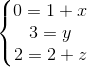 \left\{\begin{matrix} 0=1+x & & \\ 3=y & & \\ 2= 2+z & & \end{matrix}\right.