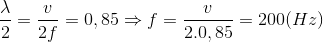 \frac{\lambda }{2}=\frac{v}{2f}=0,85\Rightarrow f=\frac{v}{2.0,85}=200(Hz)