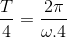 \frac{T}{4}=\frac{2\pi }{\omega .4}