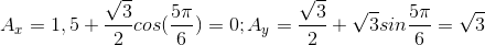 A_{x}=1,5+\frac{\sqrt{3}}{2}cos(\frac{5\pi }{6})=0;A_{y}=\frac{\sqrt{3}}{2}+\sqrt{3}sin \frac{5\pi }{6}=\sqrt{3}
