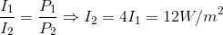 \frac{I_{1}}{I_{2}}=\frac{P_{1}}{P_{2}}\Rightarrow I_{2}=4I_{1}=12W/m^{2}
