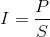 I=\frac{P}{S}