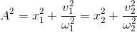 A^{2}=x_{1}^{2}+\frac{v_{1}^{2}}{\omega_{1} ^{2}}=x_{2}^{2}+\frac{v_{2}^{2}}{\omega_{2} ^{2}}