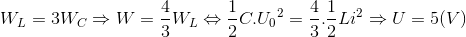 W_{L}=3W_{C}\Rightarrow W=\frac{4}{3}W_{L}\Leftrightarrow \frac{1}{2}C.{U_{0}}^{2}=\frac{4}{3}.\frac{1}{2}Li^{2}\Rightarrow U=5(V)