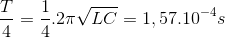 \frac{T}{4}=\frac{1}{4}.2\pi \sqrt{LC}=1,57.10^{-4}s