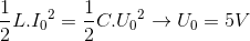 \frac{1}{2}L.{I_{0}}^{2}=\frac{1}{2}C.{U_{0}}^{2}\rightarrow U_{0}=5V