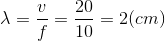 \lambda =\frac{v}{f}=\frac{20}{10}=2(cm)