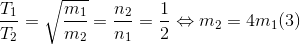 \frac{T_{1}}{T_{2}}=\sqrt{\frac{m_{1}}{m_{2}}}=\frac{n_{2}}{n_{1}}=\frac{1}{2}\Leftrightarrow m_{2}=4m_{1}(3)