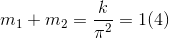 m_{1}+m_{2}=\frac{k}{\pi ^{2}}=1(4)